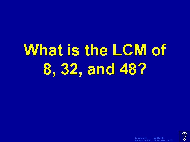 What is the LCM of 8, 32, and 48? Template by Modified by Bill