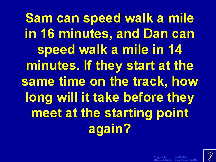 Sam can speed walk a mile in 16 minutes, and Dan can speed walk