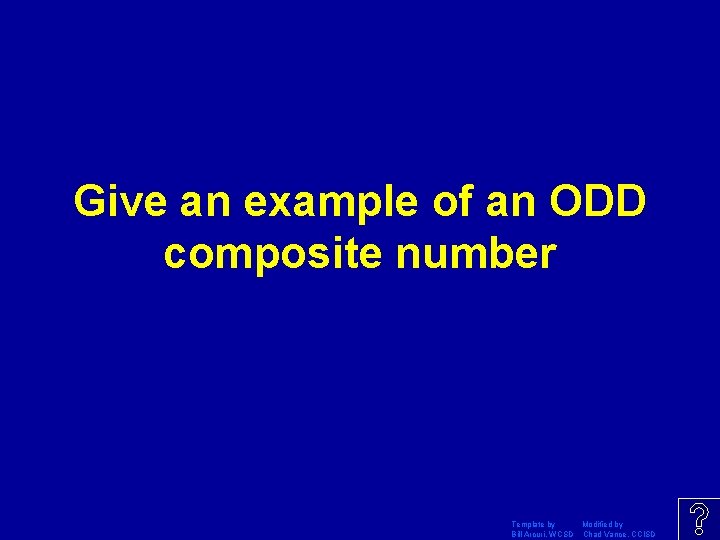 Give an example of an ODD composite number Template by Modified by Bill Arcuri,