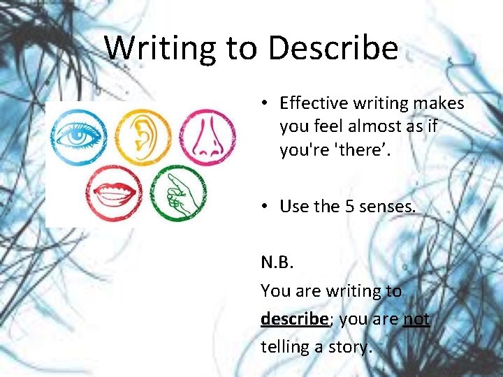 Writing to Describe • Effective writing makes you feel almost as if you're 'there’.