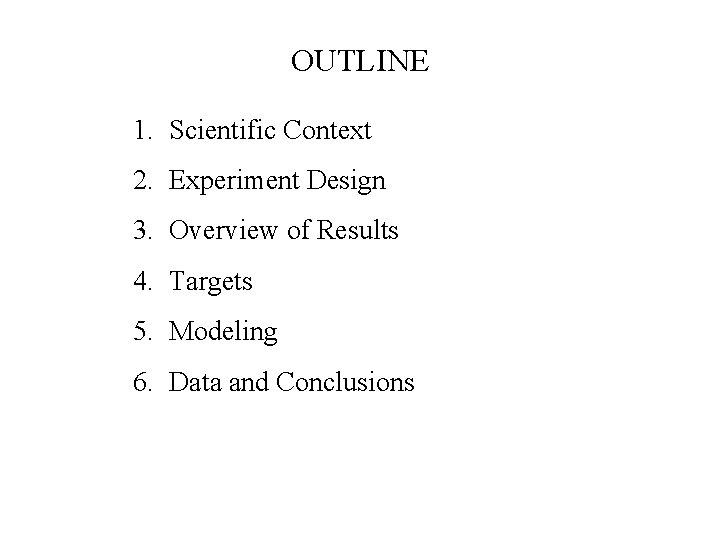 OUTLINE 1. Scientific Context 2. Experiment Design 3. Overview of Results 4. Targets 5.