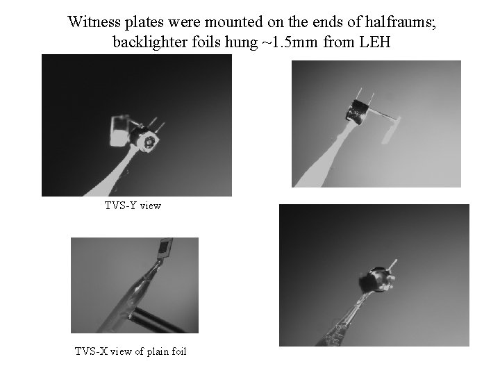 Witness plates were mounted on the ends of halfraums; backlighter foils hung ~1. 5