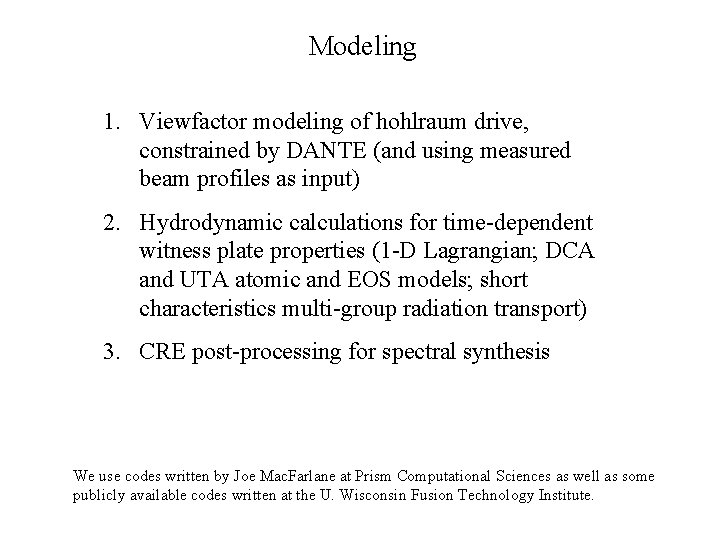 Modeling 1. Viewfactor modeling of hohlraum drive, constrained by DANTE (and using measured beam