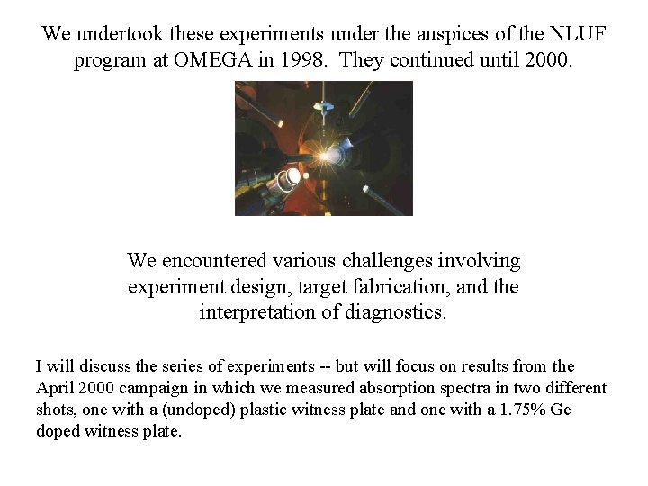 We undertook these experiments under the auspices of the NLUF program at OMEGA in