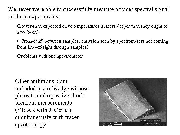 We never were able to successfully measure a tracer spectral signal on these experiments:
