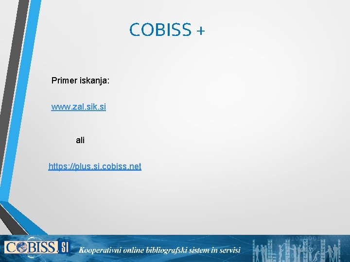 COBISS + Primer iskanja: www. zal. sik. si ali https: //plus. si. cobiss. net