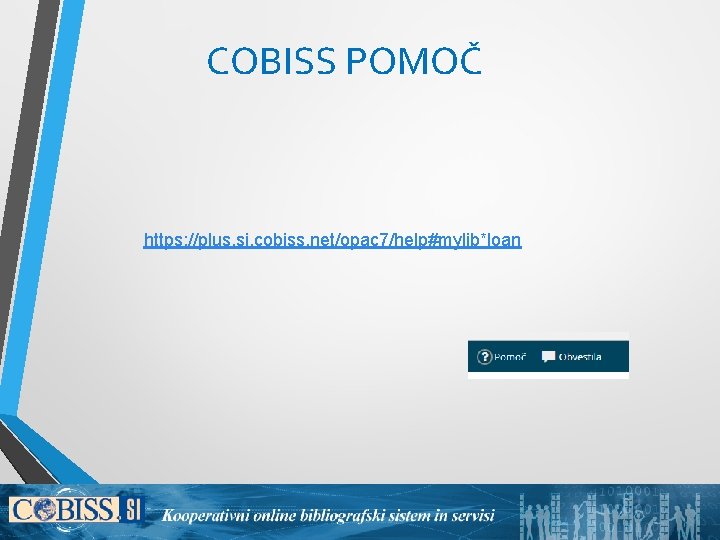 COBISS POMOČ https: //plus. si. cobiss. net/opac 7/help#mylib*loan 