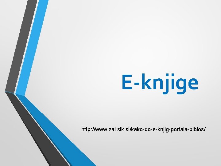 E-knjige http: //www. zal. sik. si/kako-do-e-knjig-portala-biblos/ 