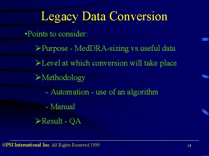 Legacy Data Conversion • Points to consider: ØPurpose - Med. DRA-sizing vs. useful data