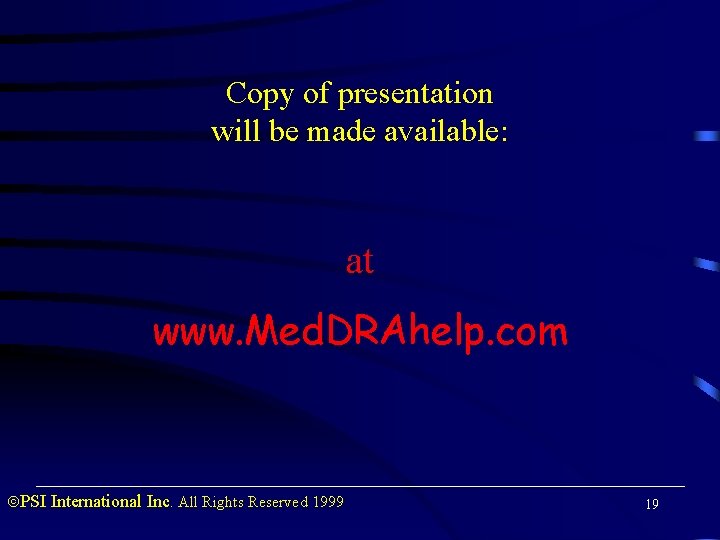 Copy of presentation will be made available: at www. Med. DRAhelp. com PSI International