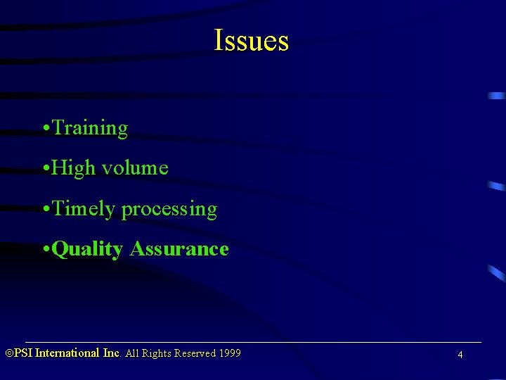 Issues • Training • High volume • Timely processing • Quality Assurance PSI International