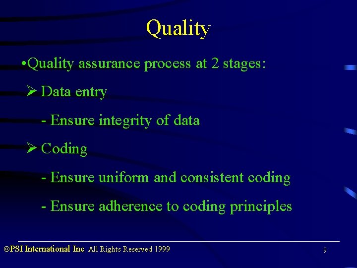 Quality • Quality assurance process at 2 stages: Ø Data entry - Ensure integrity