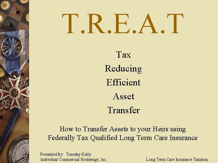 T. R. E. A. T Tax Reducing Efficient Asset Transfer How to Transfer Assets
