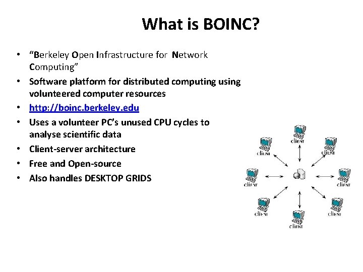 What is BOINC? • “Berkeley Open Infrastructure for Network Computing” • Software platform for