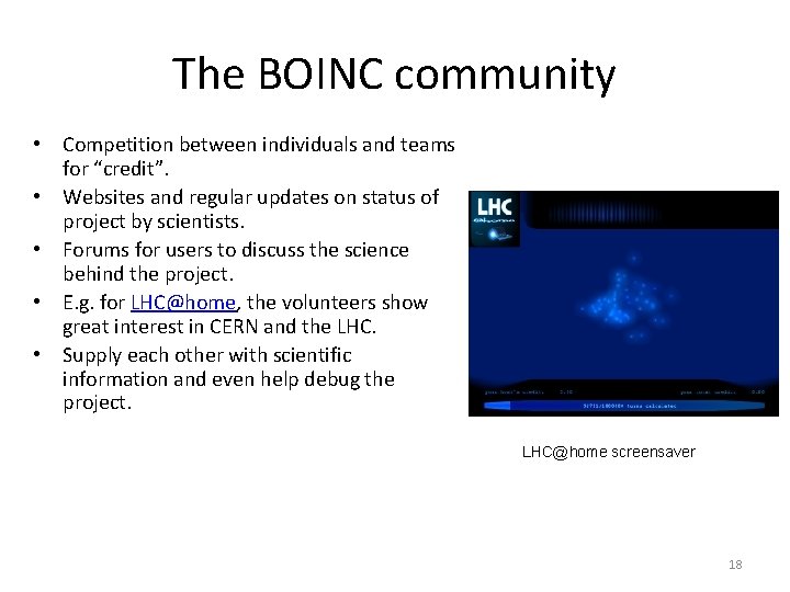 The BOINC community • Competition between individuals and teams for “credit”. • Websites and