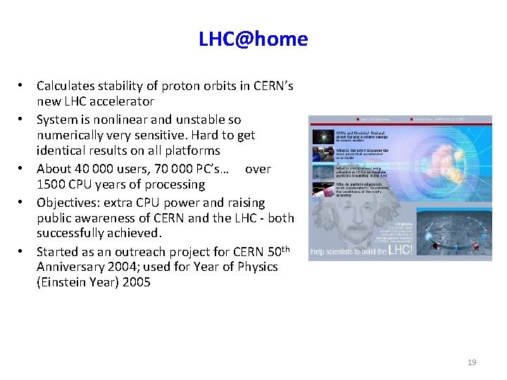 LHC@home • Calculates stability of proton orbits in CERN’s new LHC accelerator • System