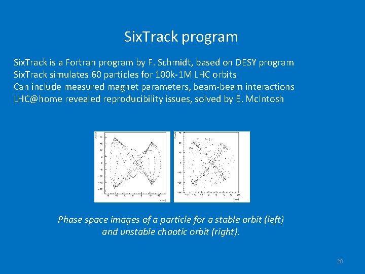 Six. Track program Six. Track is a Fortran program by F. Schmidt, based on