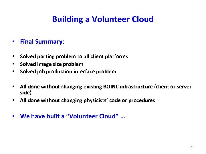 Building a Volunteer Cloud • Final Summary: • Solved porting problem to all client