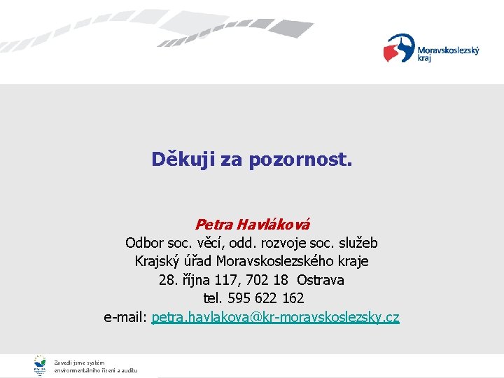 Děkuji za pozornost. Petra Havláková Odbor soc. věcí, odd. rozvoje soc. služeb Krajský úřad