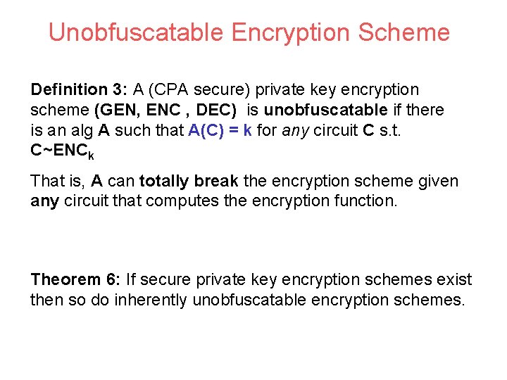 Unobfuscatable Encryption Scheme Definition 3: A (CPA secure) private key encryption scheme (GEN, ENC