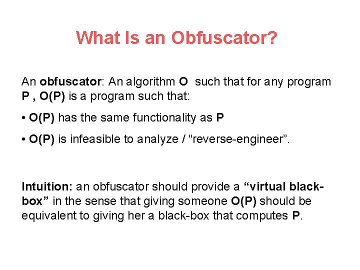 What Is an Obfuscator? An obfuscator: An algorithm O such that for any program