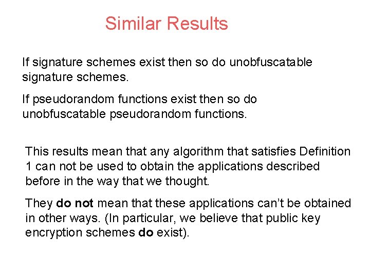 Similar Results If signature schemes exist then so do unobfuscatable signature schemes. If pseudorandom