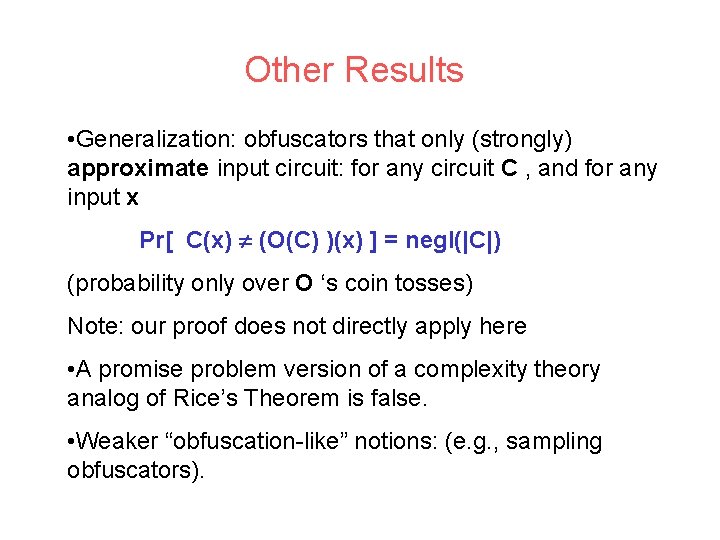 Other Results • Generalization: obfuscators that only (strongly) approximate input circuit: for any circuit