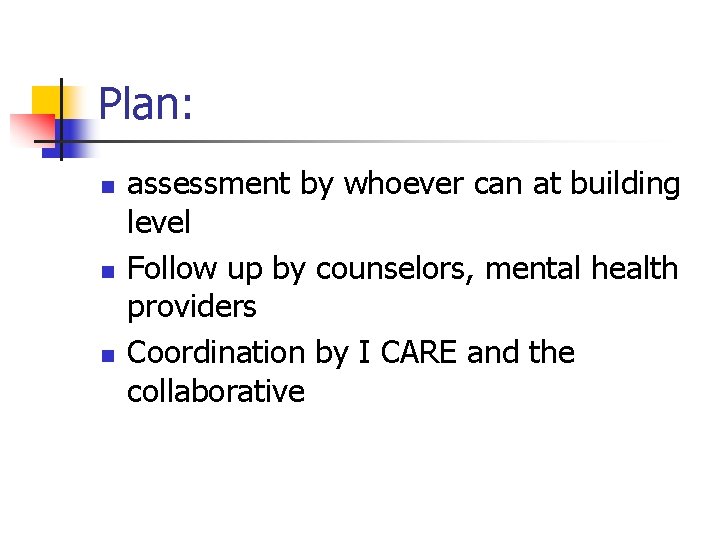 Plan: n n n assessment by whoever can at building level Follow up by