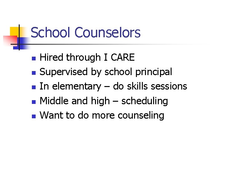 School Counselors n n n Hired through I CARE Supervised by school principal In
