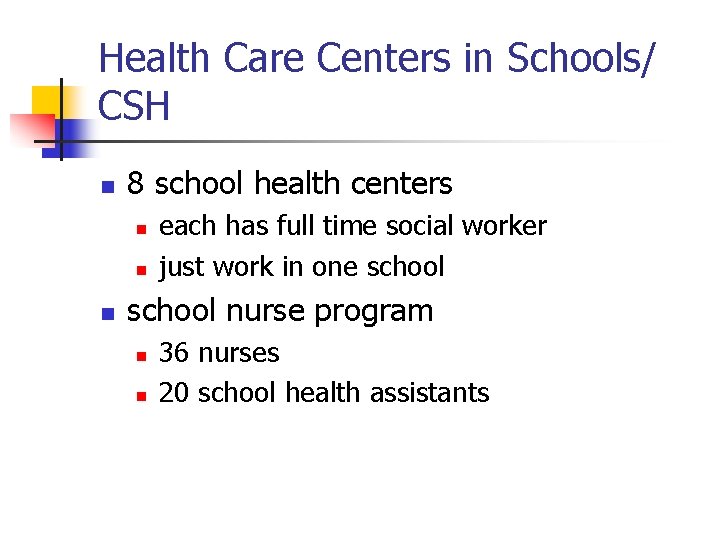 Health Care Centers in Schools/ CSH n 8 school health centers n n n