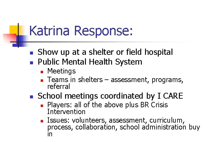 Katrina Response: n n Show up at a shelter or field hospital Public Mental