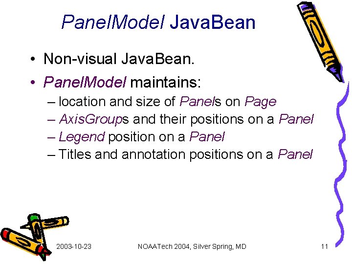 Panel. Model Java. Bean • Non-visual Java. Bean. • Panel. Model maintains: – location