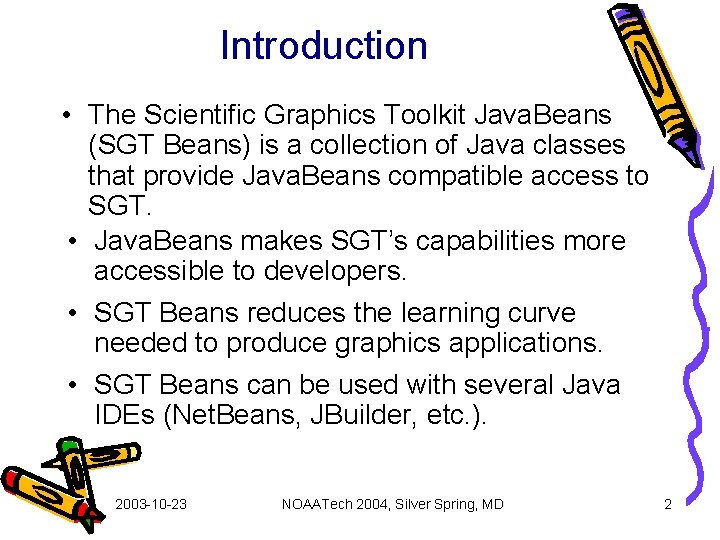 Introduction • The Scientific Graphics Toolkit Java. Beans (SGT Beans) is a collection of