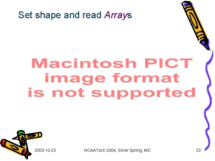 Set shape and read Arrays 2003 -10 -23 NOAATech 2004, Silver Spring, MD 23