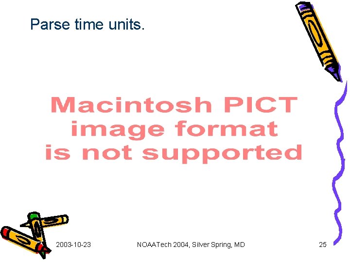 Parse time units. 2003 -10 -23 NOAATech 2004, Silver Spring, MD 25 