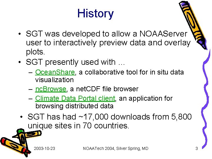 History • SGT was developed to allow a NOAAServer user to interactively preview data