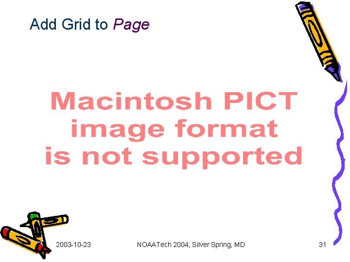 Add Grid to Page 2003 -10 -23 NOAATech 2004, Silver Spring, MD 31 