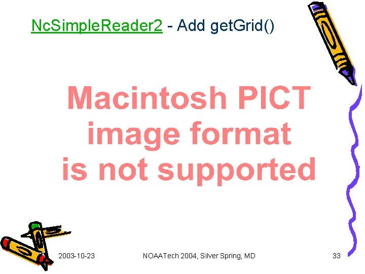Nc. Simple. Reader 2 - Add get. Grid() 2003 -10 -23 NOAATech 2004, Silver