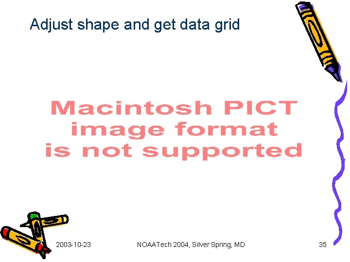 Adjust shape and get data grid 2003 -10 -23 NOAATech 2004, Silver Spring, MD