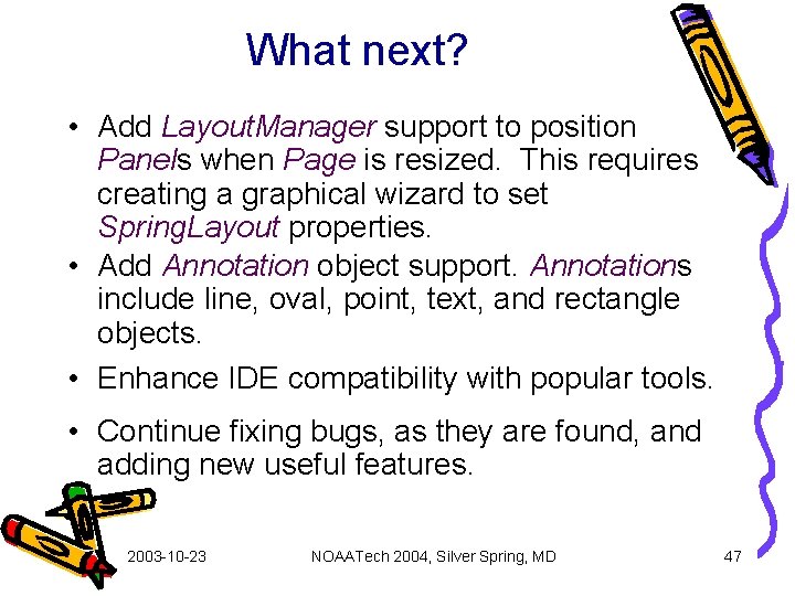 What next? • Add Layout. Manager support to position Panels when Page is resized.