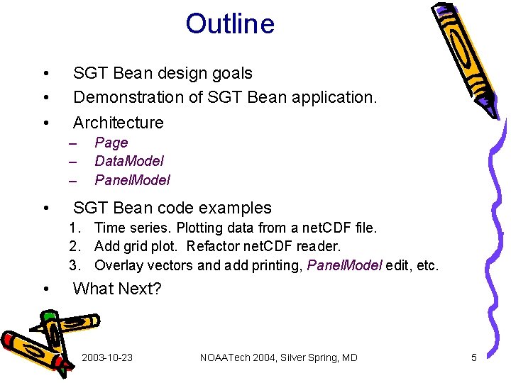 Outline • • • SGT Bean design goals Demonstration of SGT Bean application. Architecture
