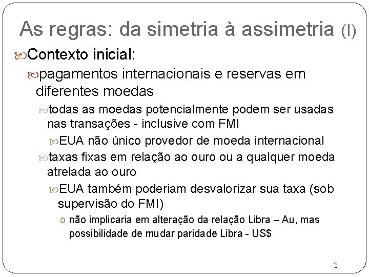 As regras: da simetria à assimetria (I) Contexto inicial: pagamentos internacionais e reservas em