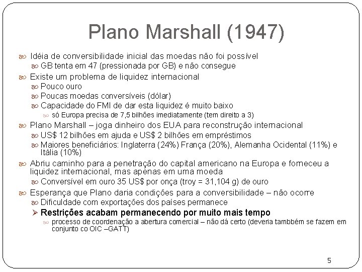 Plano Marshall (1947) Idéia de conversibilidade inicial das moedas não foi possível GB tenta