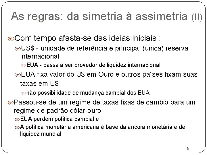 As regras: da simetria à assimetria (II) Com tempo afasta-se das ideias iniciais :