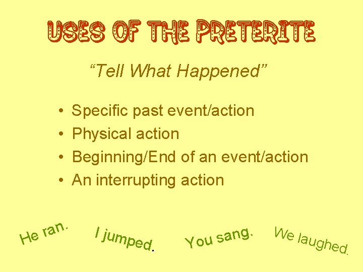 Uses of the Preterite “Tell What Happened” • • H n. a r e