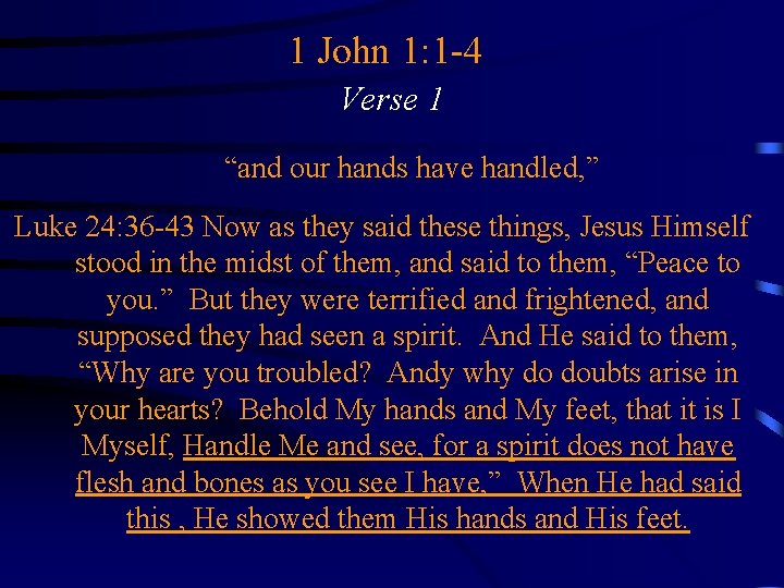 1 John 1: 1 -4 Verse 1 “and our hands have handled, ” Luke
