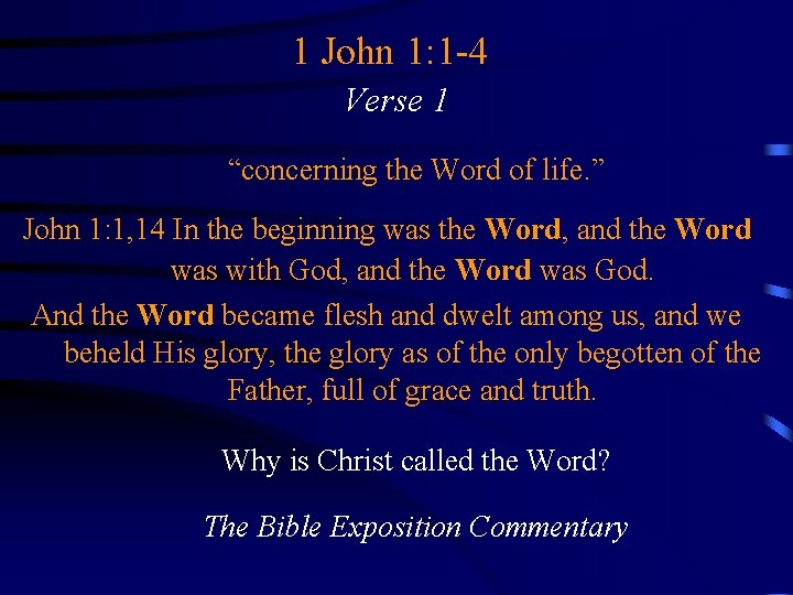 1 John 1: 1 -4 Verse 1 “concerning the Word of life. ” John