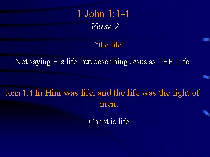 1 John 1: 1 -4 Verse 2 “the life” Not saying His life, but