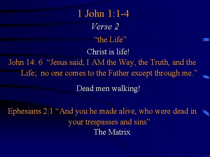 1 John 1: 1 -4 Verse 2 “the Life” Christ is life! John 14: