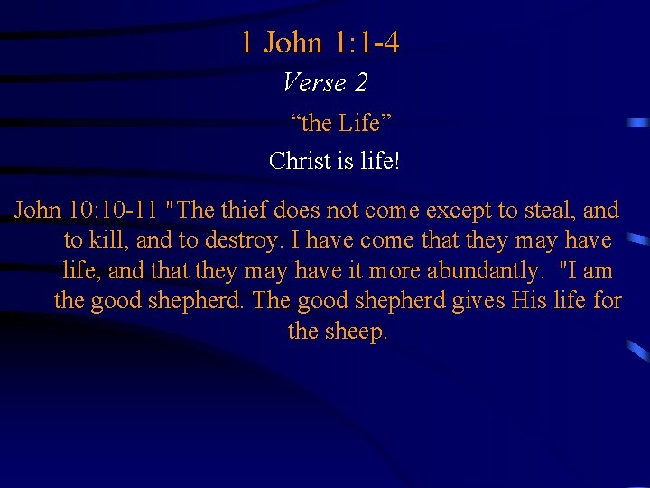 1 John 1: 1 -4 Verse 2 “the Life” Christ is life! John 10: